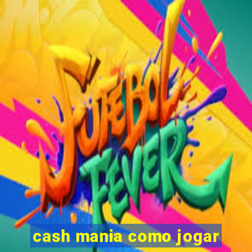 cash mania como jogar